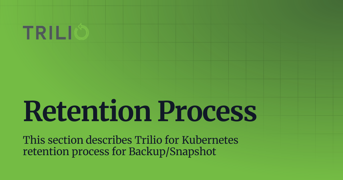Retention Process | 5.1.X | Trilio for Kubernetes