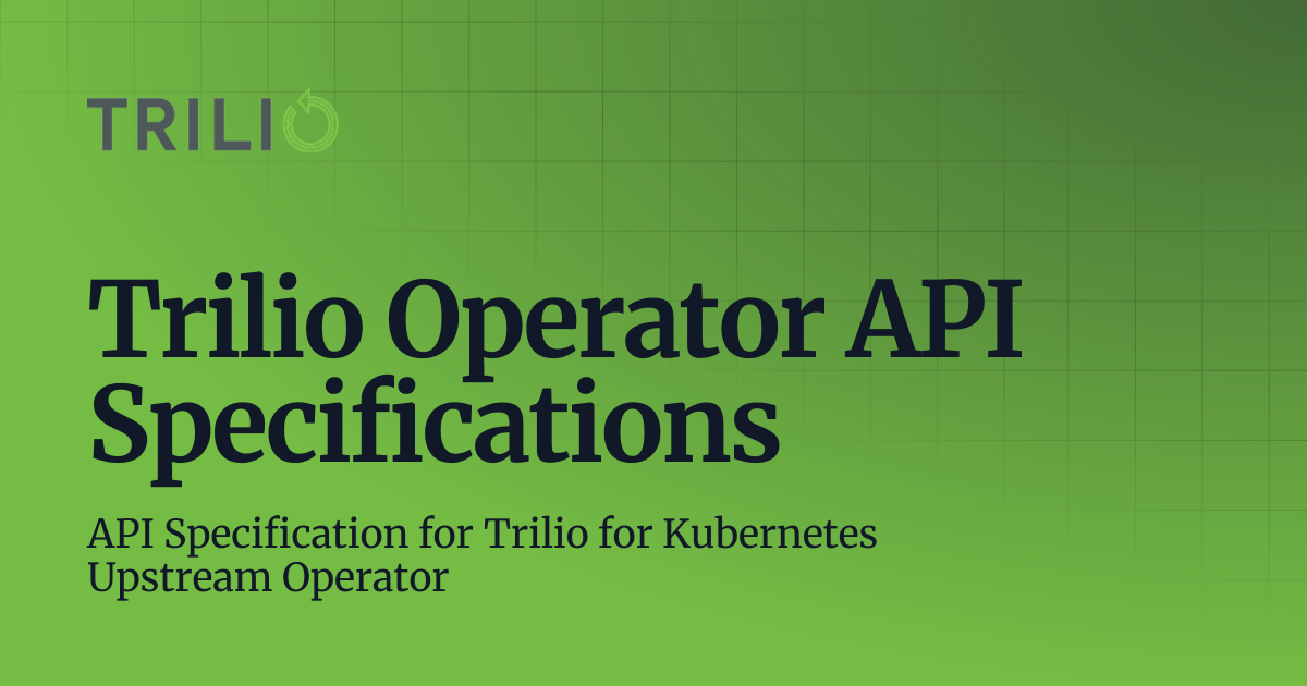 Trilio Operator API Specifications | 5.2.X | Trilio for Kubernetes